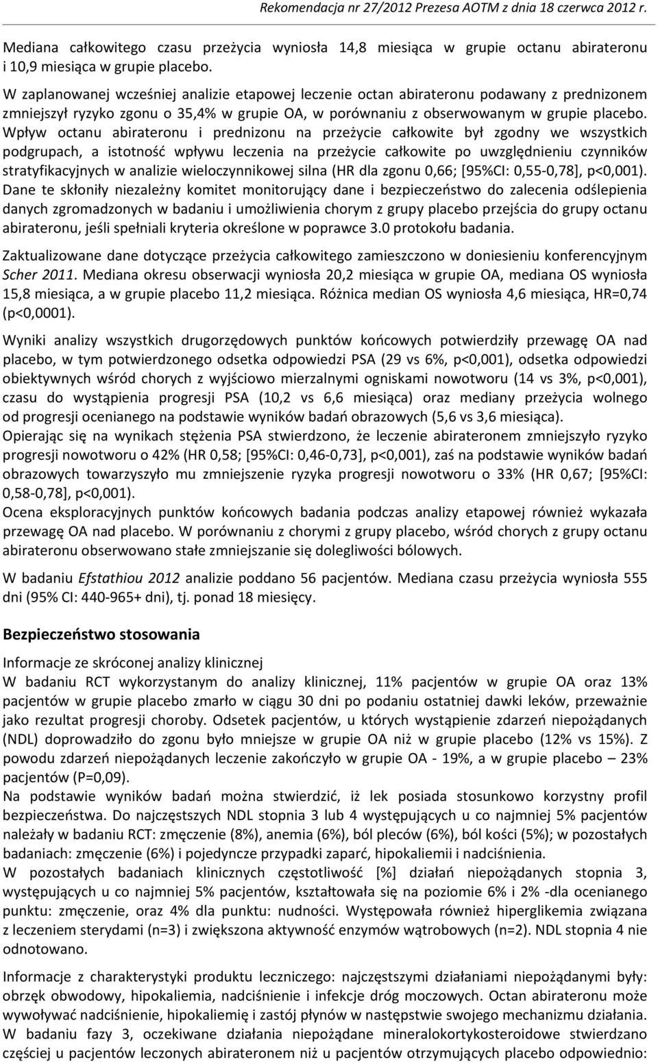 Wpływ octanu abirateronu i prednizonu na przeżycie całkowite był zgodny we wszystkich podgrupach, a istotność wpływu leczenia na przeżycie całkowite po uwzględnieniu czynników stratyfikacyjnych w