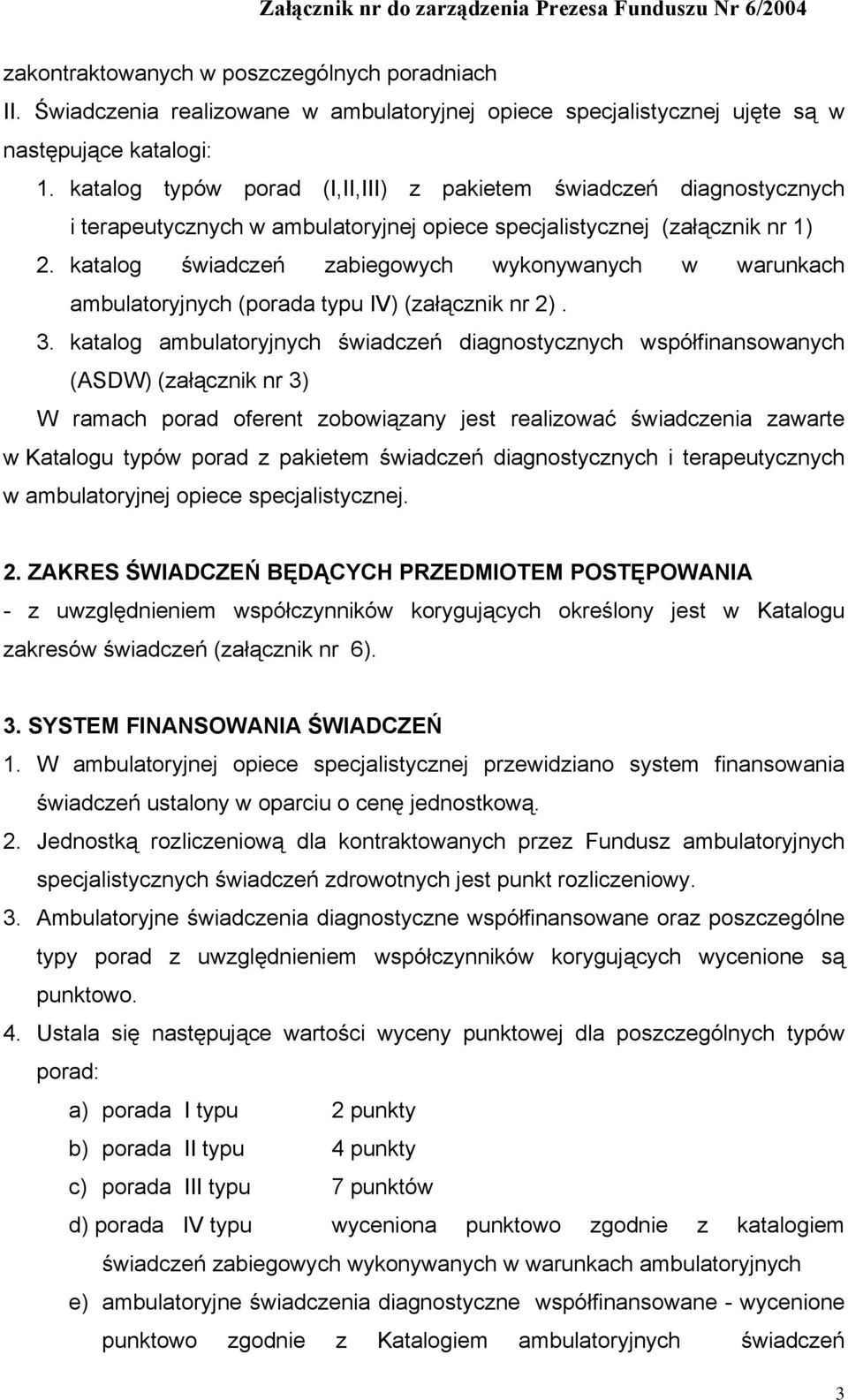 katalog typów porad (I,II,III) z pakietem świadczeń diagnostycznych i terapeutycznych w ambulatoryjnej opiece specjalistycznej (załącznik nr 1) 2.