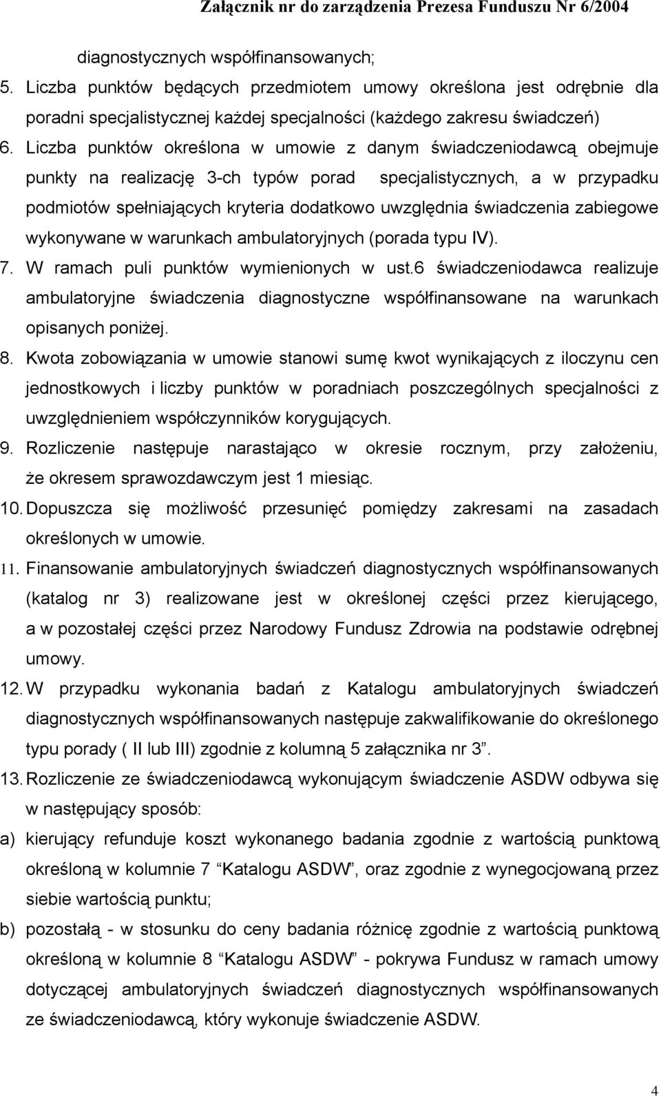 Liczba punktów określona w umowie z danym świadczeniodawcą obejmuje punkty na realizację 3-ch typów porad specjalistycznych, a w przypadku podmiotów spełniających kryteria dodatkowo uwzględnia