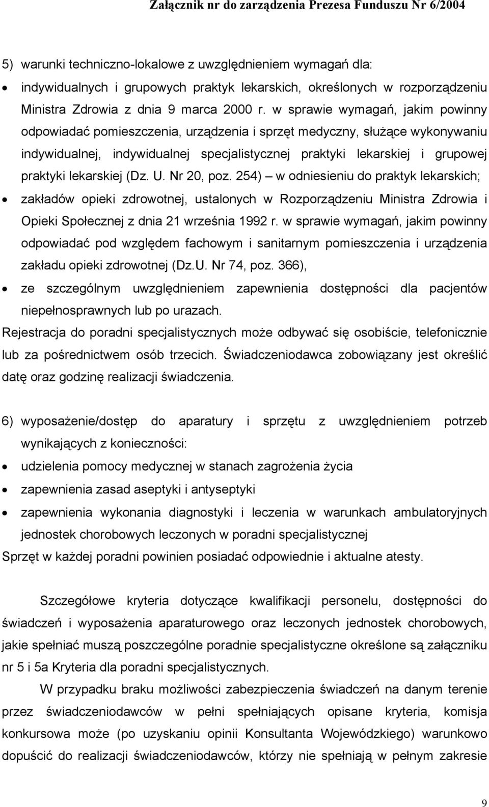 w sprawie wymagań, jakim powinny odpowiadać pomieszczenia, urządzenia i sprzęt medyczny, służące wykonywaniu indywidualnej, indywidualnej specjalistycznej praktyki lekarskiej i grupowej praktyki