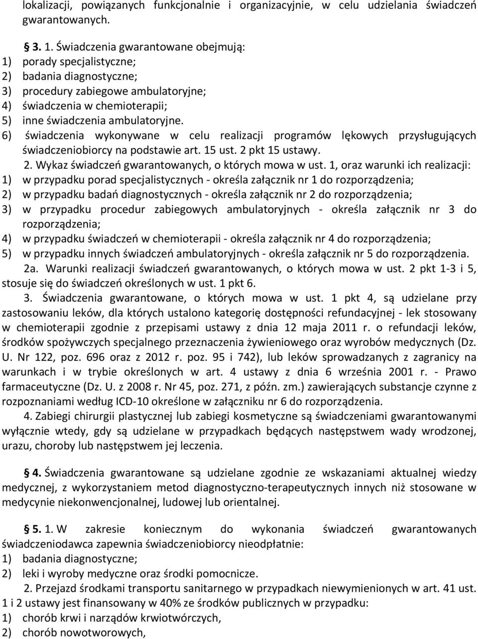 6) świadczenia wykonywane w celu realizacji programów lękowych przysługujących świadczeniobiorcy na podstawie art. 15 ust. 2 pkt 15 ustawy. 2. Wykaz świadczeń gwarantowanych, o których mowa w ust.