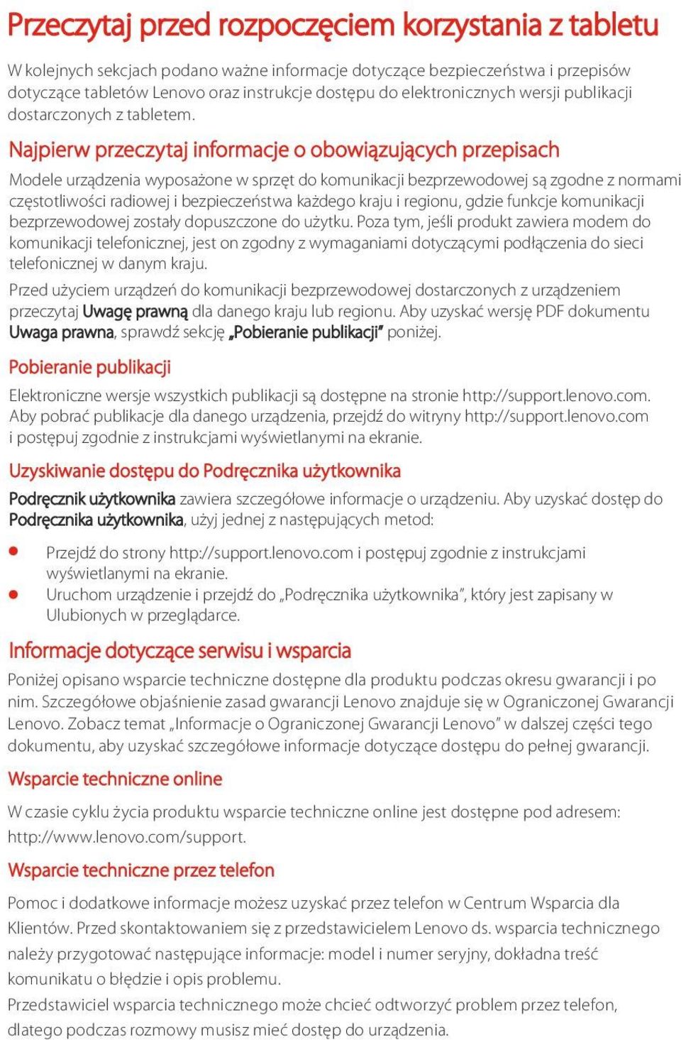 Najpierw przeczytaj informacje o obowiązujących przepisach Modele urządzenia wyposażone w sprzęt do komunikacji bezprzewodowej są zgodne z normami częstotliwości radiowej i bezpieczeństwa każdego