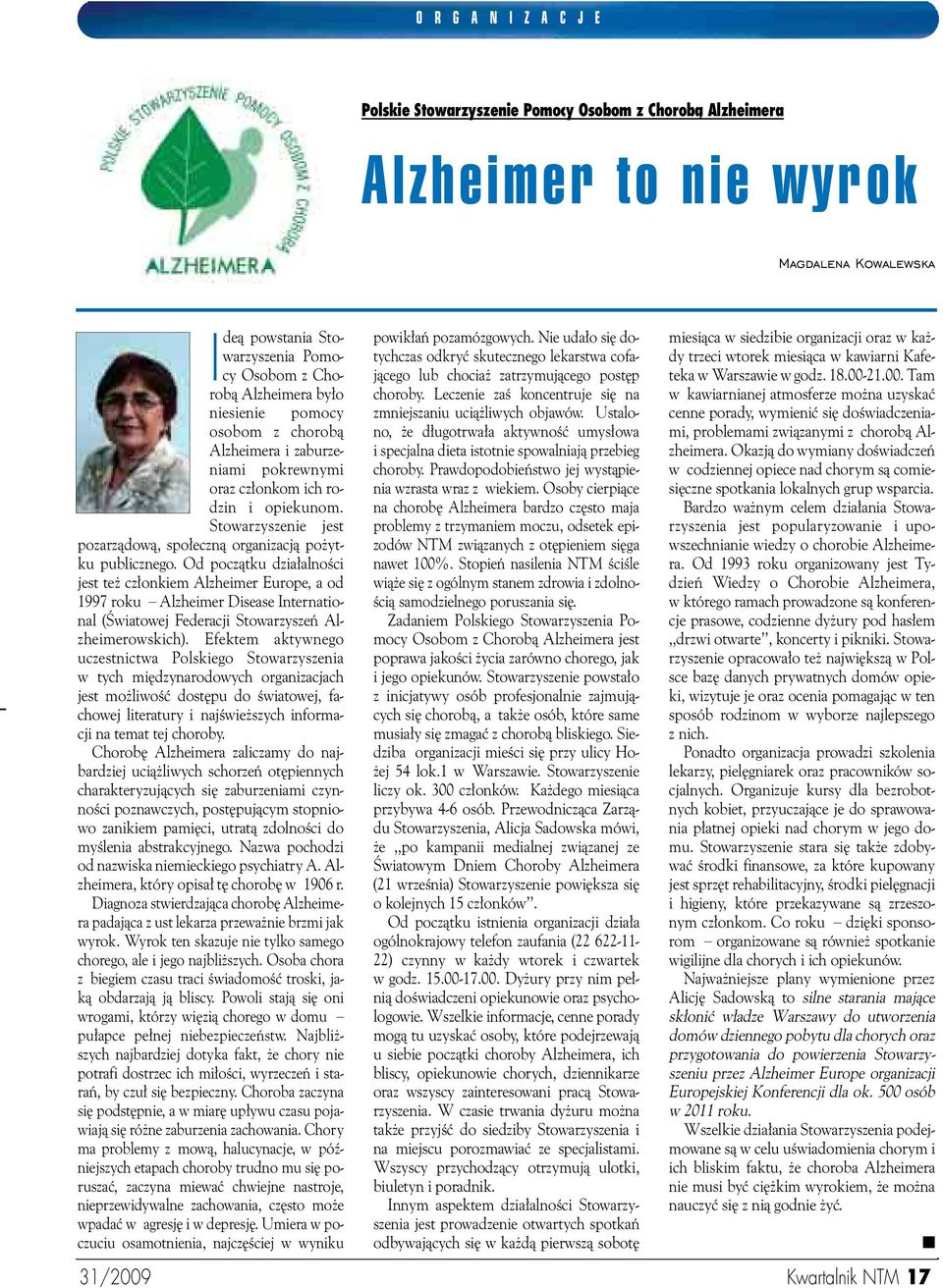 Od poczàtku dzia alnoêci jest te cz onkiem Alzheimer Europe, a od 1997 roku Alzheimer Disease International (Âwiatowej Federacji Stowarzyszeƒ Alzheimerowskich).