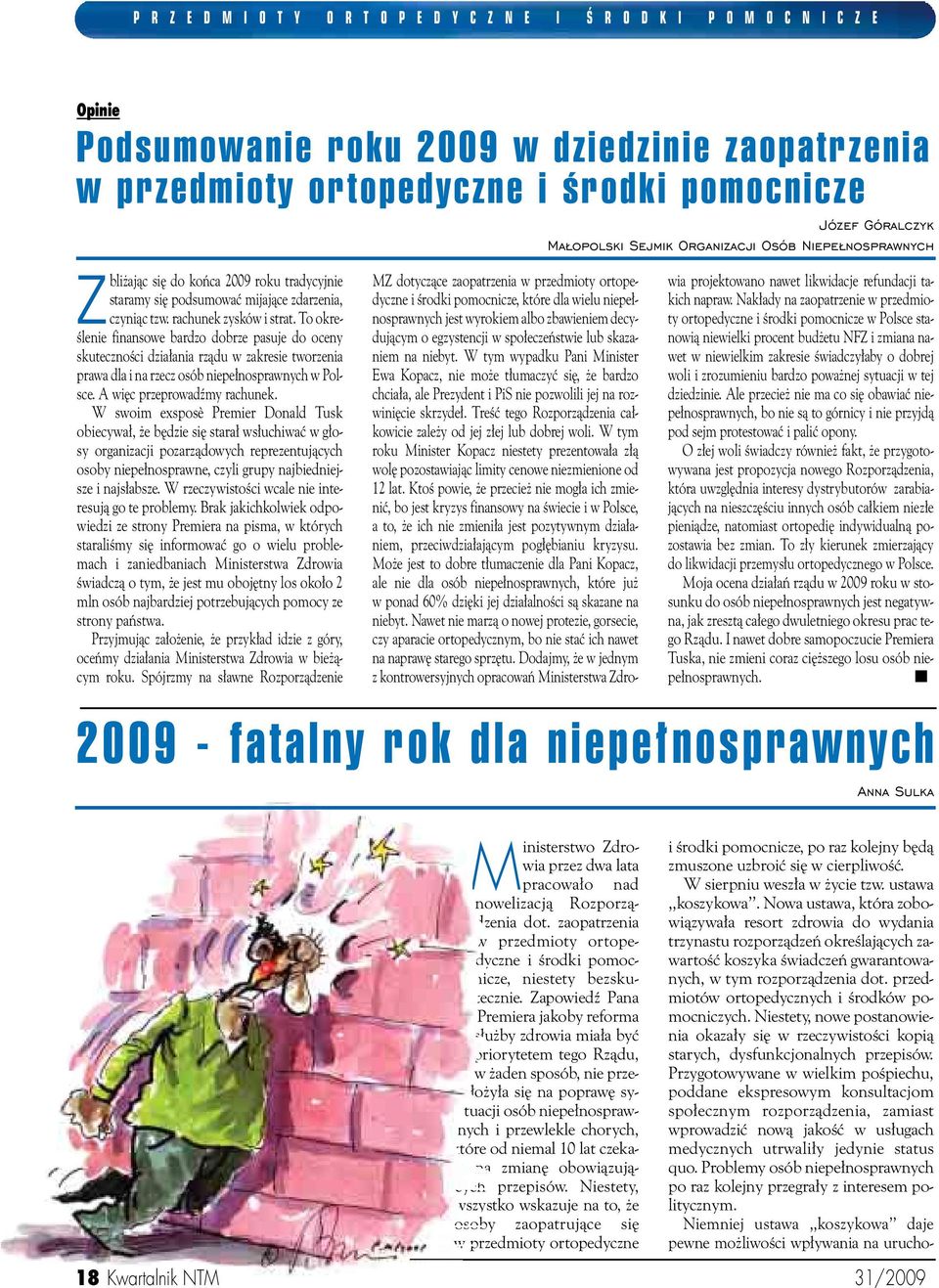 To okre- Êlenie finansowe bardzo dobrze pasuje do oceny skutecznoêci dzia ania rzàdu w zakresie tworzenia prawa dla i na rzecz osób niepe nosprawnych w Polsce. A wi c przeprowadêmy rachunek.