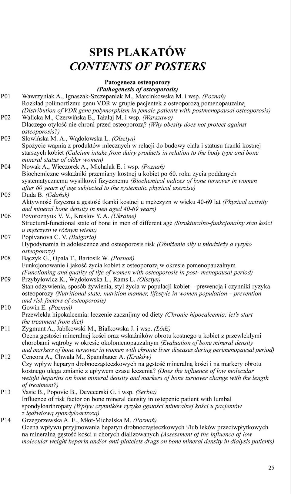 , Czerwiñska E., Ta³a³aj M. i wsp. (Warszawa) Dlaczego oty³oœæ nie chroni przed osteoporoz¹? (Why obesity does not protect against osteoporosis?) S³owiñska M. A., W¹do³owska L.