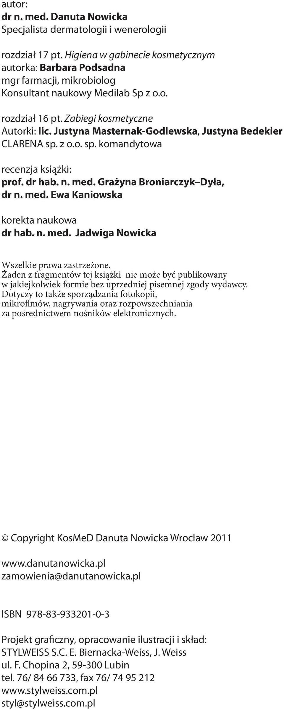 Justyna Masternak-Godlewska, Justyna Bedekier CLARENA sp. z o.o. sp. komandytowa recenzja książki: prof. dr hab. n. med. Grażyna Broniarczyk Dyła, dr n. med. Ewa Kaniowska korekta naukowa dr hab. n. med. Jadwiga Nowicka Wszelkie prawa zastrzeżone.