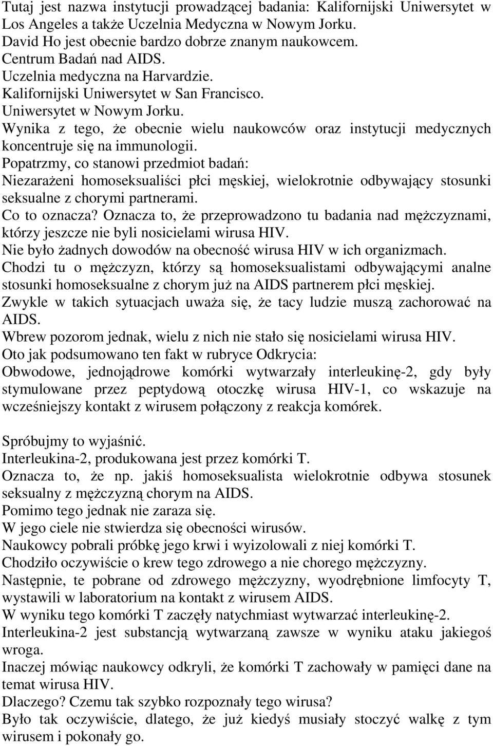 Wynika z tego, Ŝe obecnie wielu naukowców oraz instytucji medycznych koncentruje się na immunologii.