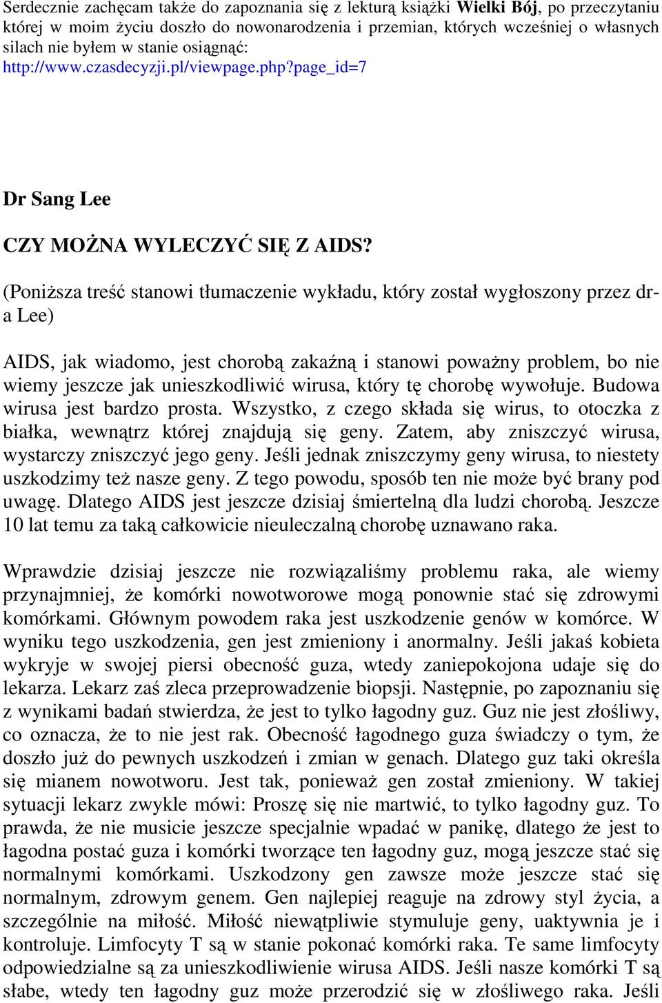 (PoniŜsza treść stanowi tłumaczenie wykładu, który został wygłoszony przez dra Lee) AIDS, jak wiadomo, jest chorobą zakaźną i stanowi powaŝny problem, bo nie wiemy jeszcze jak unieszkodliwić wirusa,