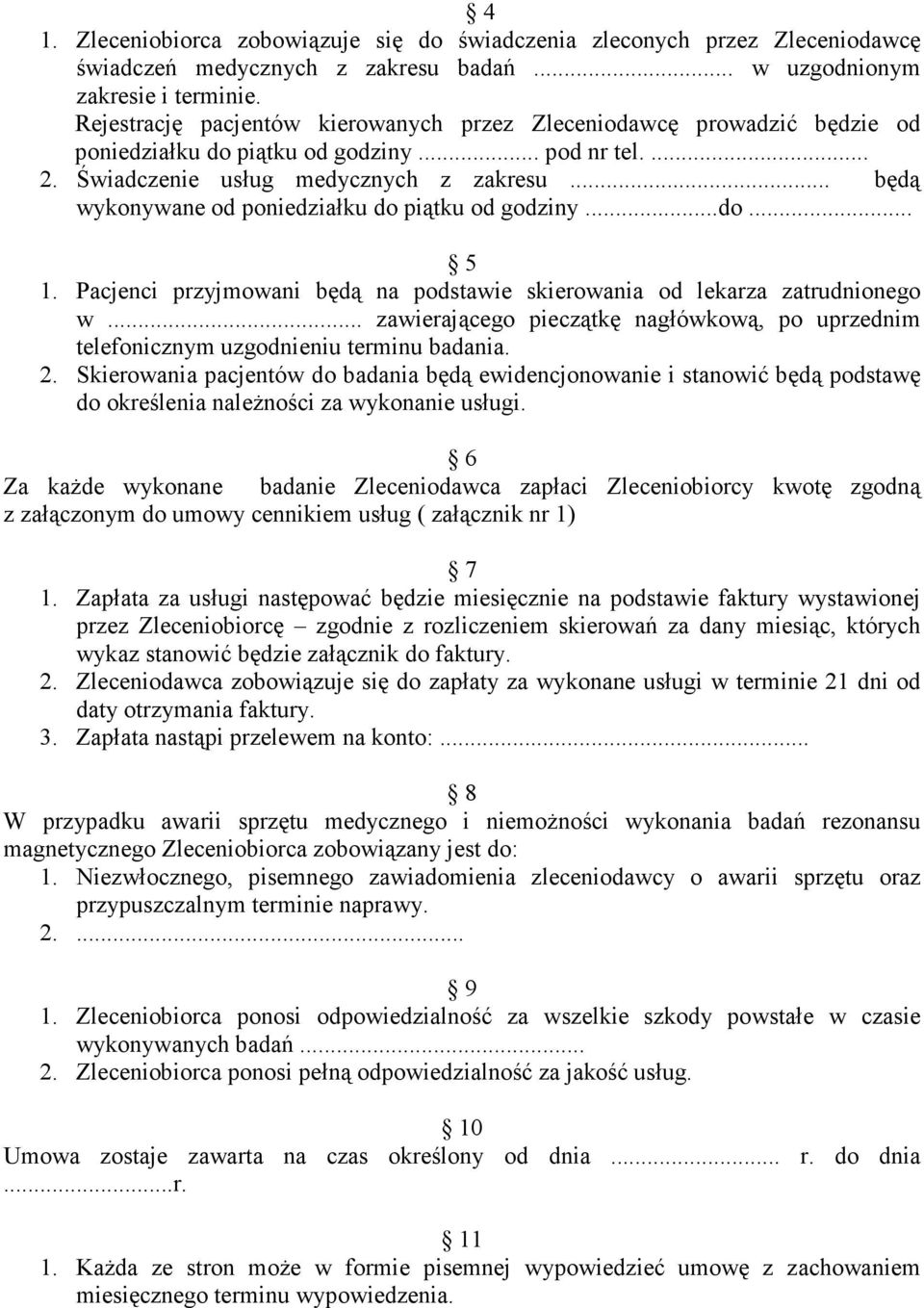 .. będą wykonywane od poniedziałku do piątku od godziny...do... 5 1. Pacjenci przyjmowani będą na podstawie skierowania od lekarza zatrudnionego w.