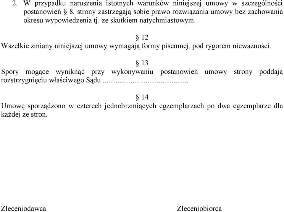 12 Wszelkie zmiany niniejszej umowy wymagają formy pisemnej, pod rygorem nieważności.