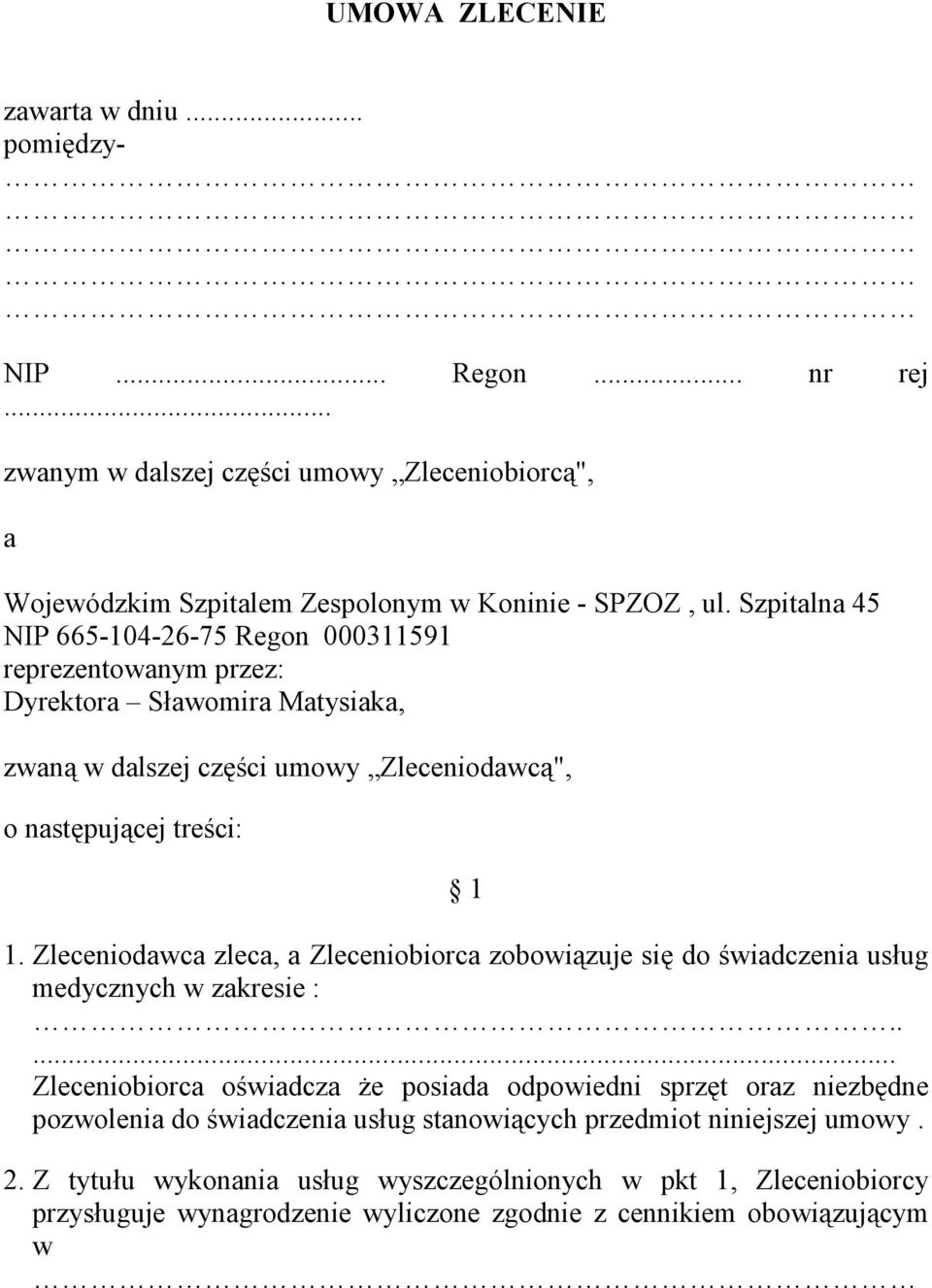 Zleceniodawca zleca, a Zleceniobiorca zobowiązuje się do świadczenia usług medycznych w zakresie :.