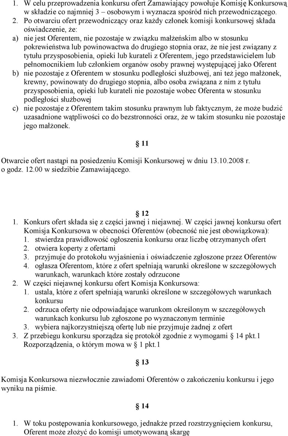 powinowactwa do drugiego stopnia oraz, że nie jest związany z tytułu przysposobienia, opieki lub kurateli z Oferentem, jego przedstawicielem lub pełnomocnikiem lub członkiem organów osoby prawnej