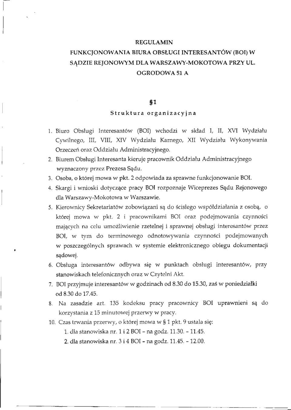 Biurem Obsługi Interesanta kieruje pracownik Oddziału Administracyjnego wyznaczony przez Prezesa Sądu. 3. Osoba, o której mowa w pkt. 2 odpowiada za sprawne funkcjonowanie BOI. 4.