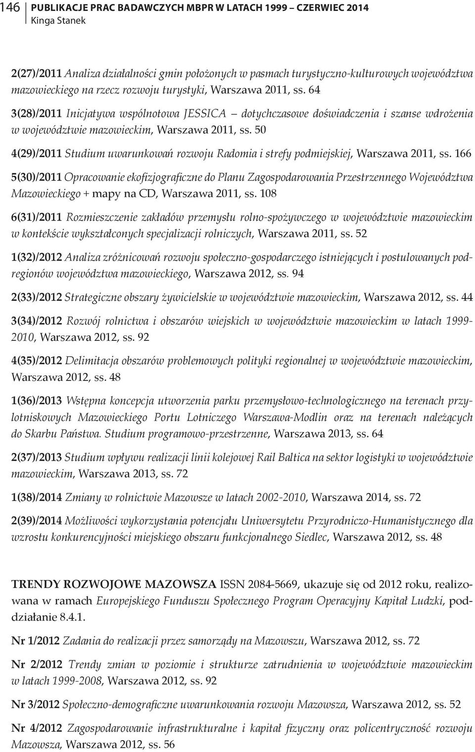 50 4(29)/2011 Studium uwarunkowań rozwoju Radomia i strefy podmiejskiej, Warszawa 2011, ss.