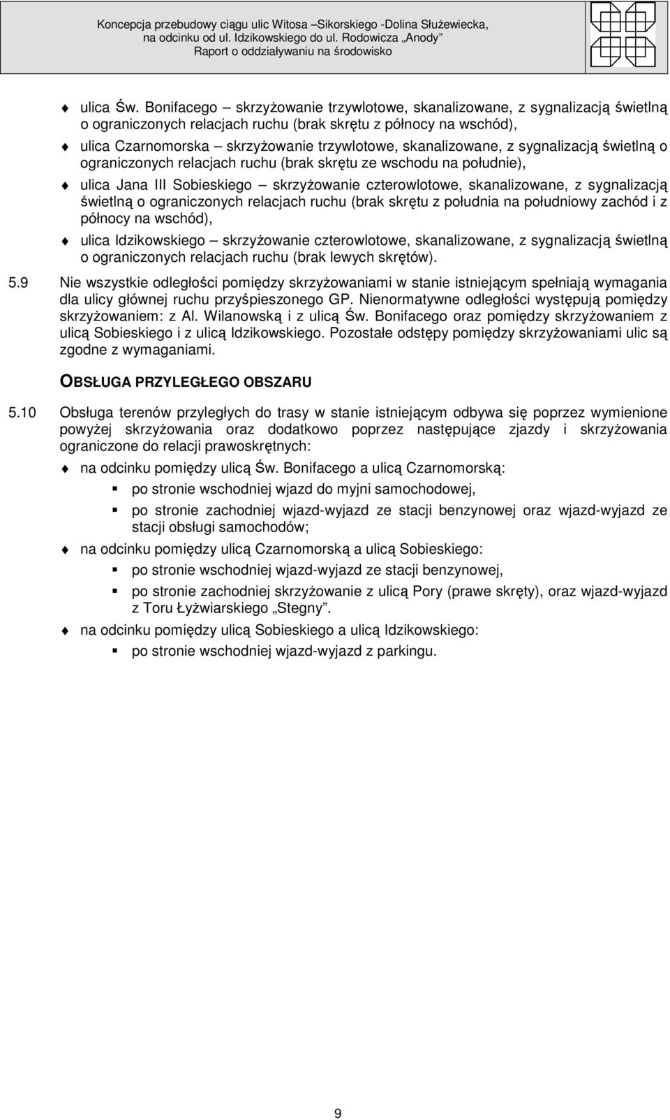 skanalizowane, z sygnalizacją świetlną o ograniczonych relacjach ruchu (brak skrętu ze wschodu na południe), ulica Jana III Sobieskiego skrzyŝowanie czterowlotowe, skanalizowane, z sygnalizacją