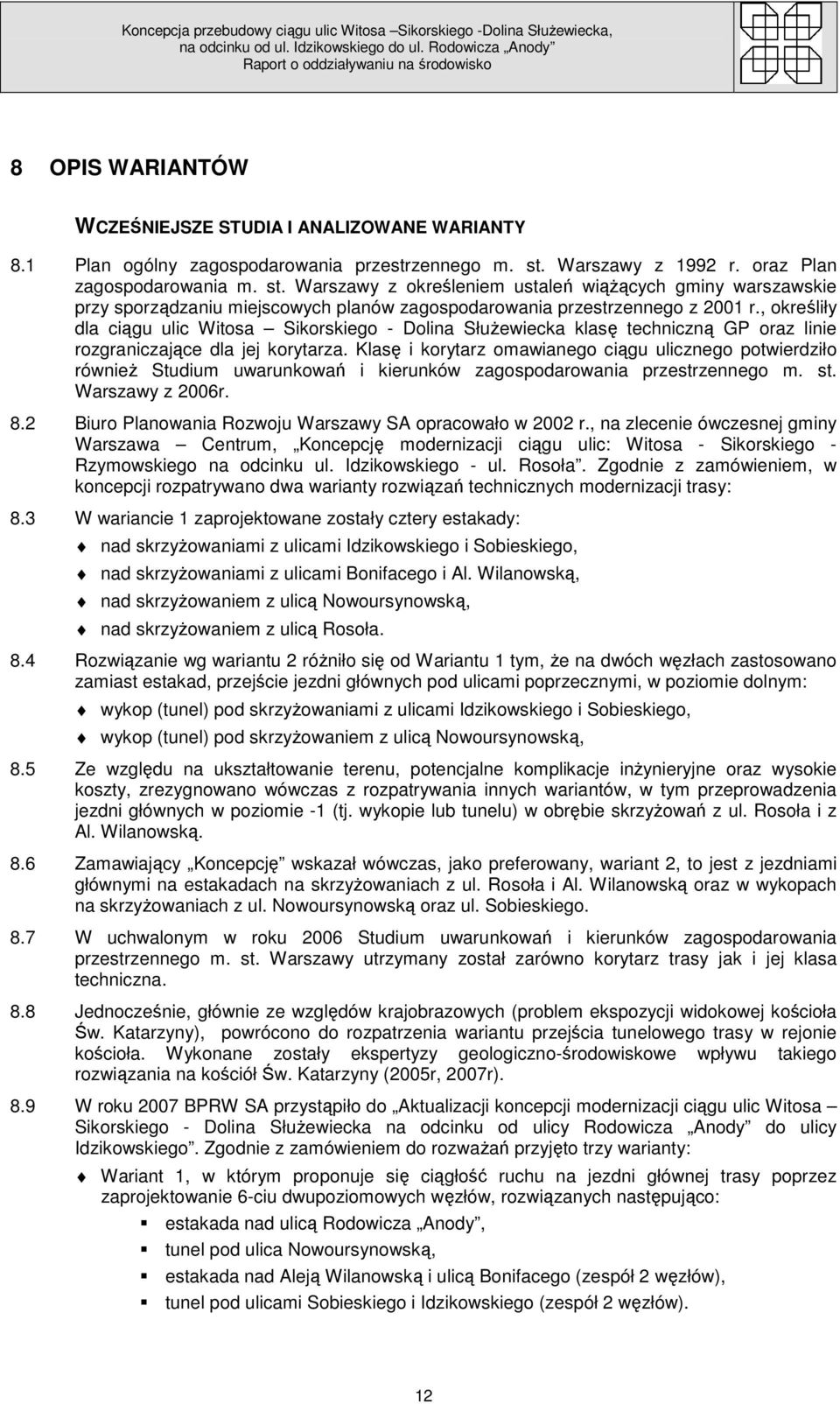 , określiły dla ciągu ulic Witosa Sikorskiego - Dolina SłuŜewiecka klasę techniczną GP oraz linie rozgraniczające dla jej korytarza.