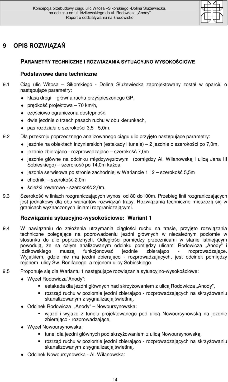 ograniczona dostępność, dwie jezdnie o trzech pasach ruchu w obu kierunkach, pas rozdziału o szerokości 3,5-5,0m. 9.