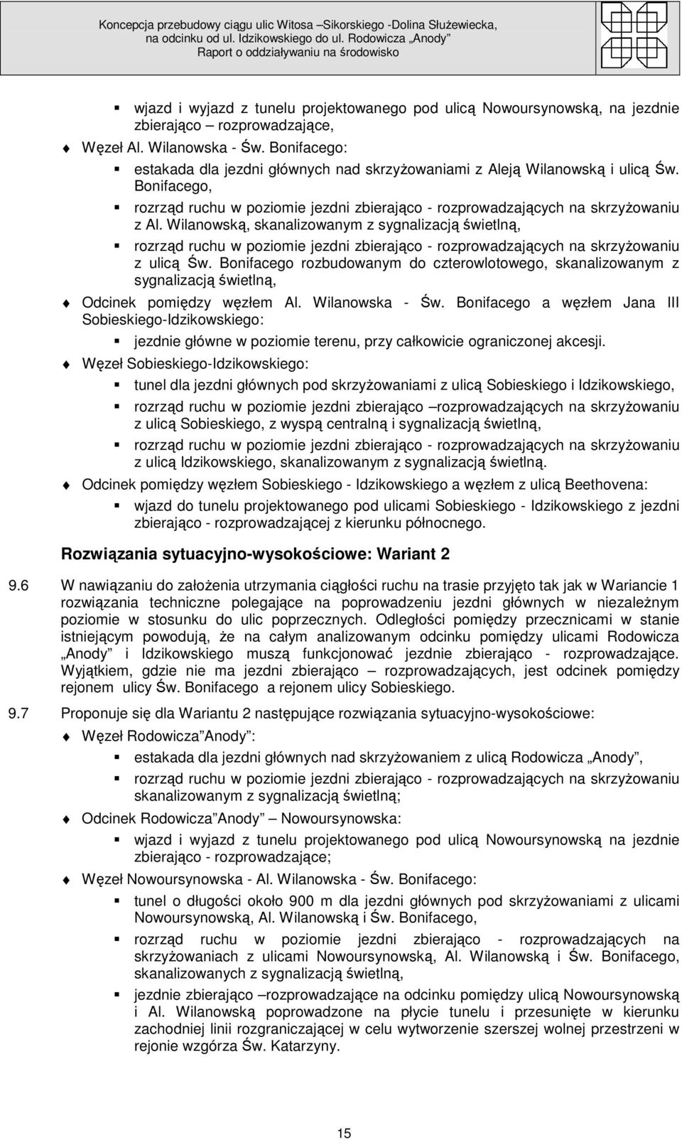 Wilanowską, skanalizowanym z sygnalizacją świetlną, rozrząd ruchu w poziomie jezdni zbierająco - rozprowadzających na skrzyŝowaniu z ulicą Św.