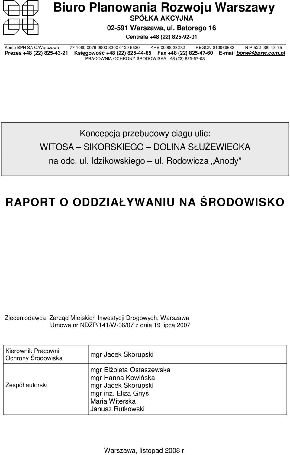 825-44-65 Fax +48 (22) 825-47-60 E-mail bprw@bprw.com.pl PRACOWNIA OCHRONY ŚRODOWISKA +48 (22) 825-67-03 Koncepcja przebudowy ciągu ulic: WITOSA SIKORSKIEGO DOLINA SŁUśEWIECKA na odc. ul. Idzikowskiego ul.