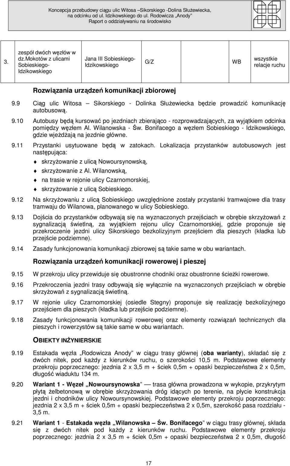 10 Autobusy będą kursować po jezdniach zbierająco - rozprowadzających, za wyjątkiem odcinka pomiędzy węzłem Al. Wilanowska - Św.