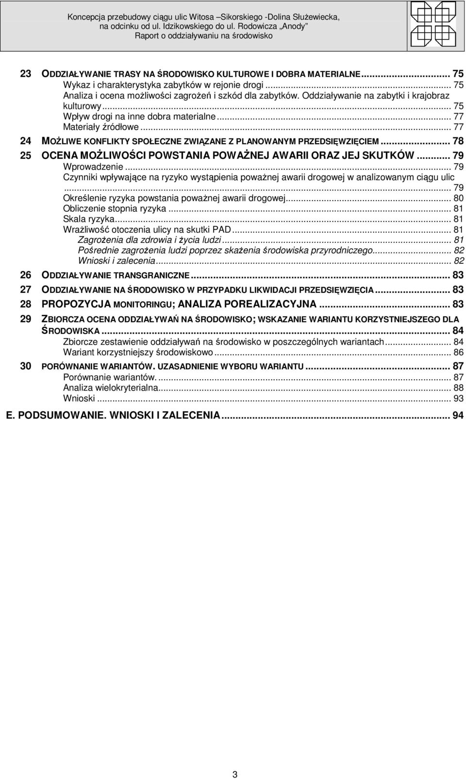 .. 78 25 OCENA MOśLIWOŚCI POWSTANIA POWAśNEJ AWARII ORAZ JEJ SKUTKÓW... 79 Wprowadzenie... 79 Czynniki wpływające na ryzyko wystąpienia powaŝnej awarii drogowej w analizowanym ciągu ulic.