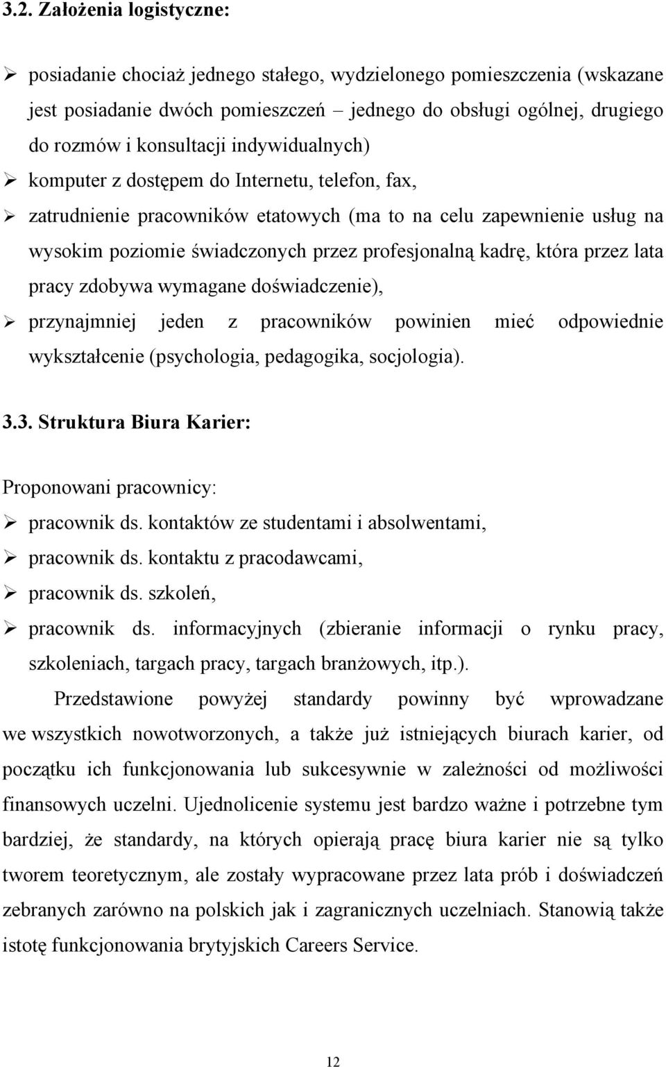 przez lata pracy zdobywa wymagane doświadczenie), przynajmniej jeden z pracowników powinien mieć odpowiednie wykształcenie (psychologia, pedagogika, socjologia). 3.