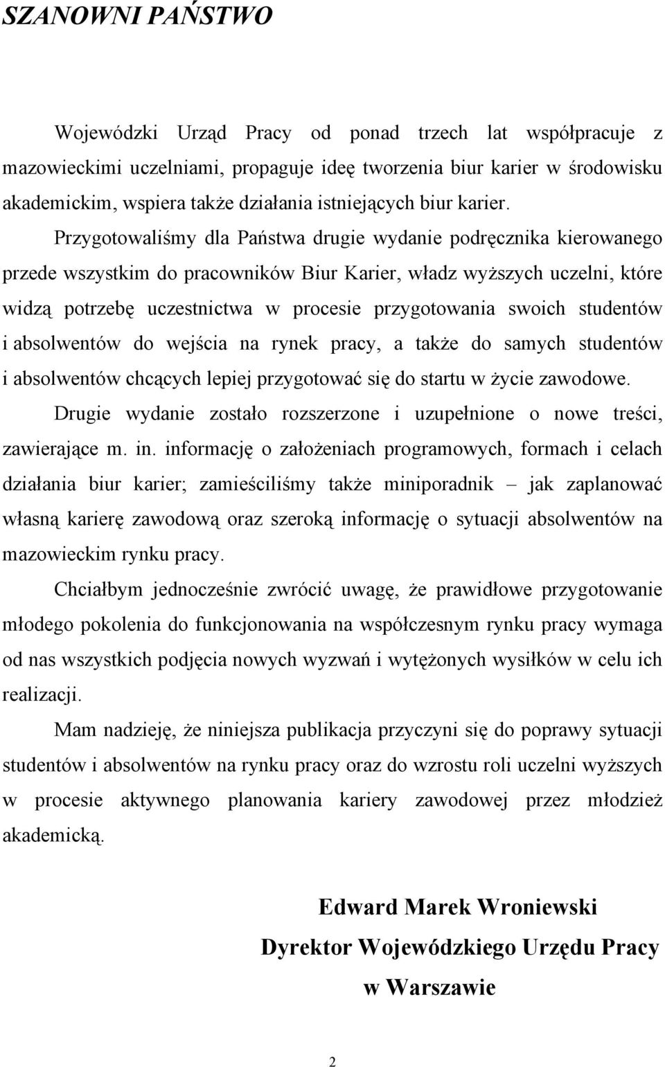 Przygotowaliśmy dla Państwa drugie wydanie podręcznika kierowanego przede wszystkim do pracowników Biur Karier, władz wyższych uczelni, które widzą potrzebę uczestnictwa w procesie przygotowania