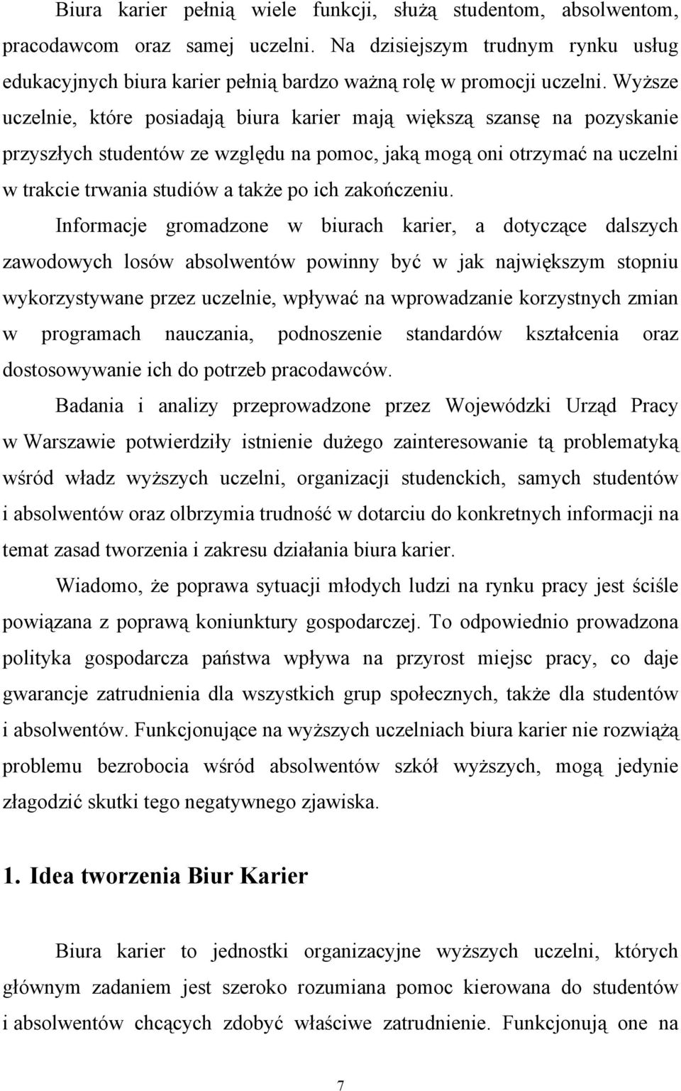 Wyższe uczelnie, które posiadają biura karier mają większą szansę na pozyskanie przyszłych studentów ze względu na pomoc, jaką mogą oni otrzymać na uczelni w trakcie trwania studiów a także po ich