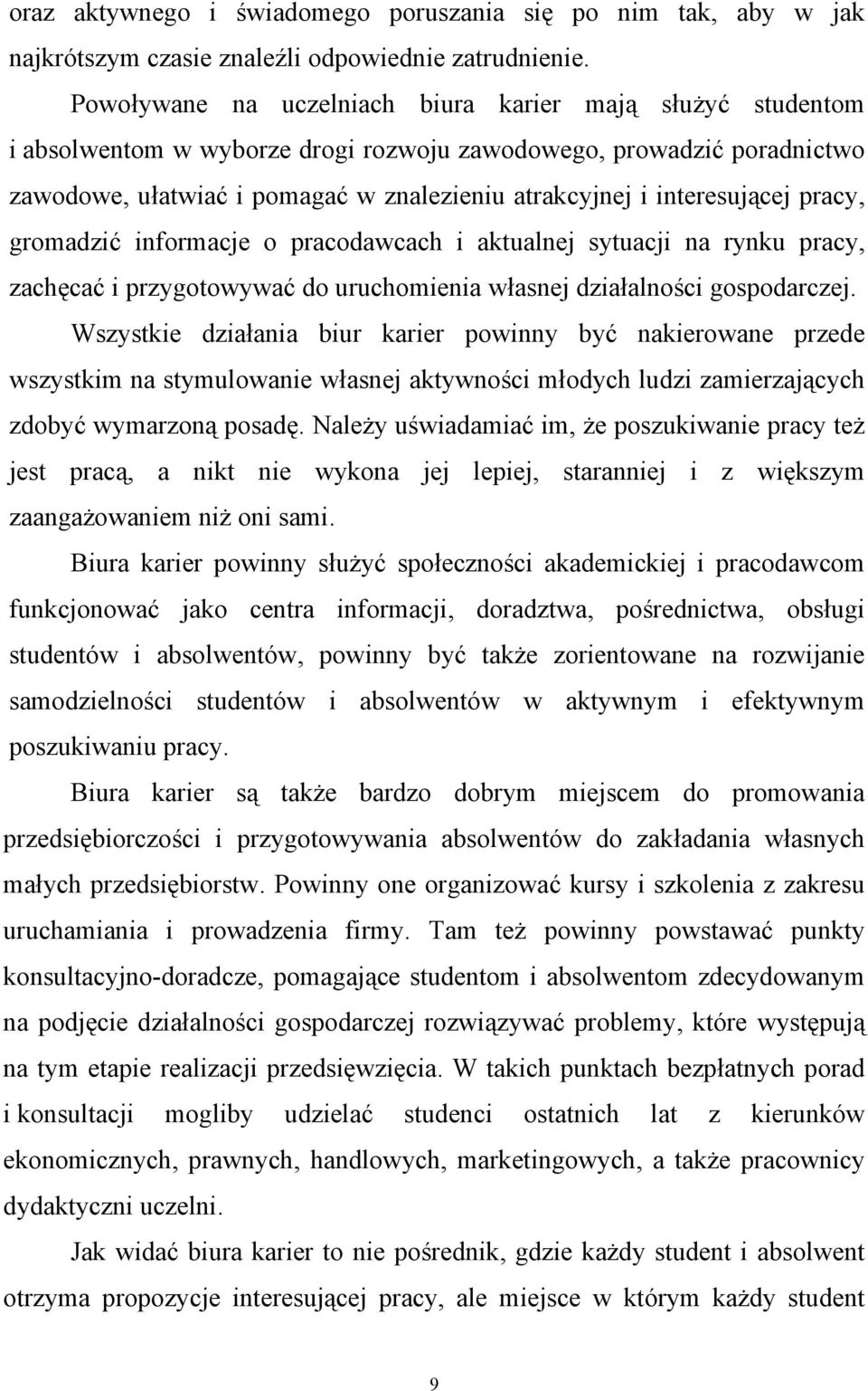 interesującej pracy, gromadzić informacje o pracodawcach i aktualnej sytuacji na rynku pracy, zachęcać i przygotowywać do uruchomienia własnej działalności gospodarczej.