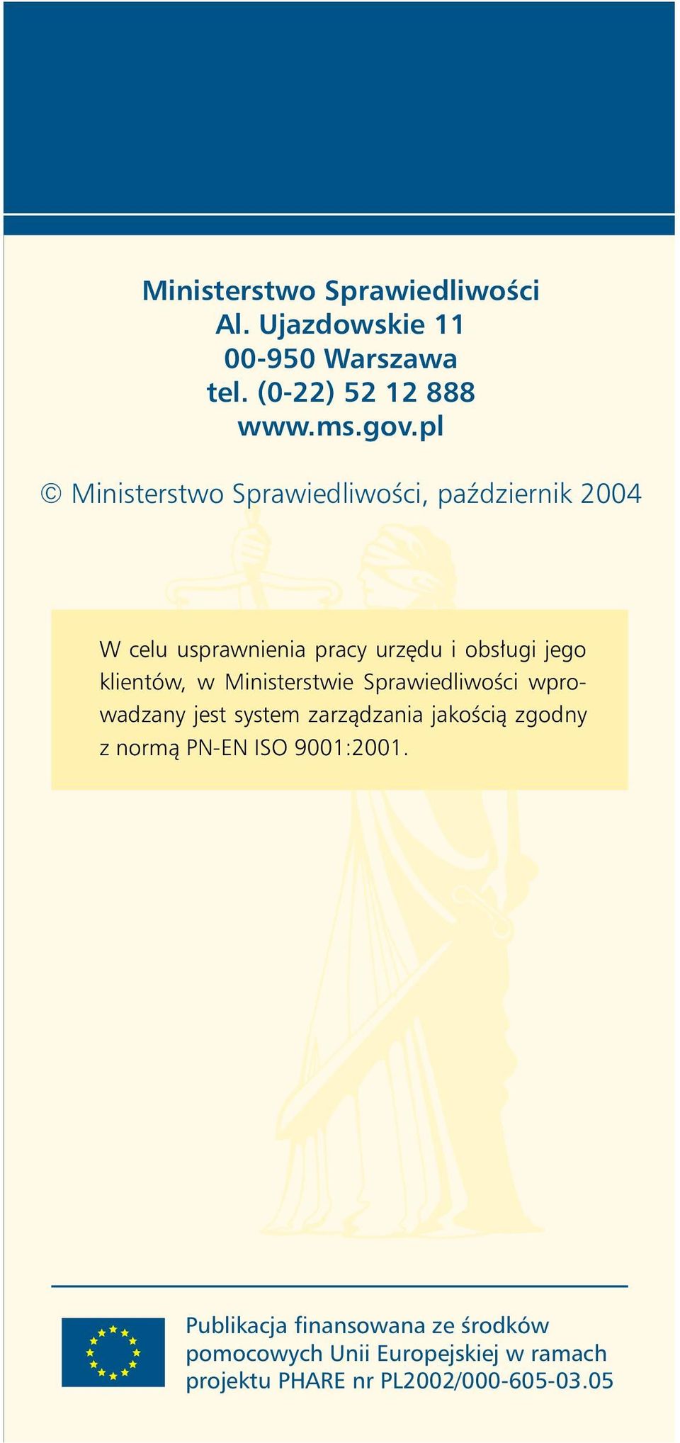 klientów, w Ministerstwie Sprawiedliwości wprowadzany jest system zarządzania jakością zgodny z normą