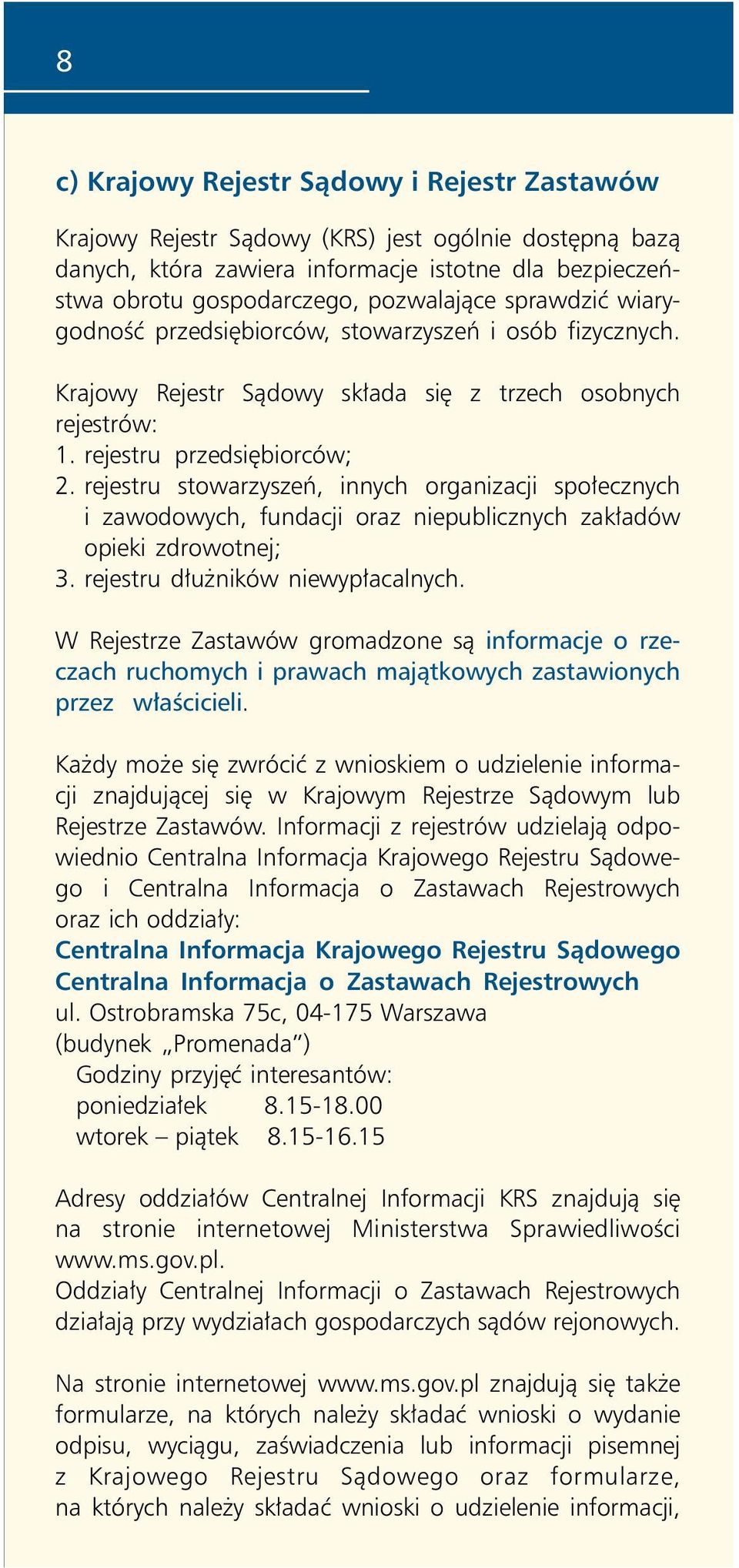 rejestru stowarzyszeń, innych organizacji społecznych i zawodowych, fundacji oraz niepublicznych zakładów opieki zdrowotnej; 3. rejestru dłużników niewypłacalnych.