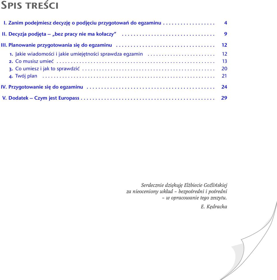 Co umiesz i jak to sprawdzić............................................... 20 4. Twój plan............................................................. 21 IV. Przygotowanie się do egzaminu............................................ 24 V.