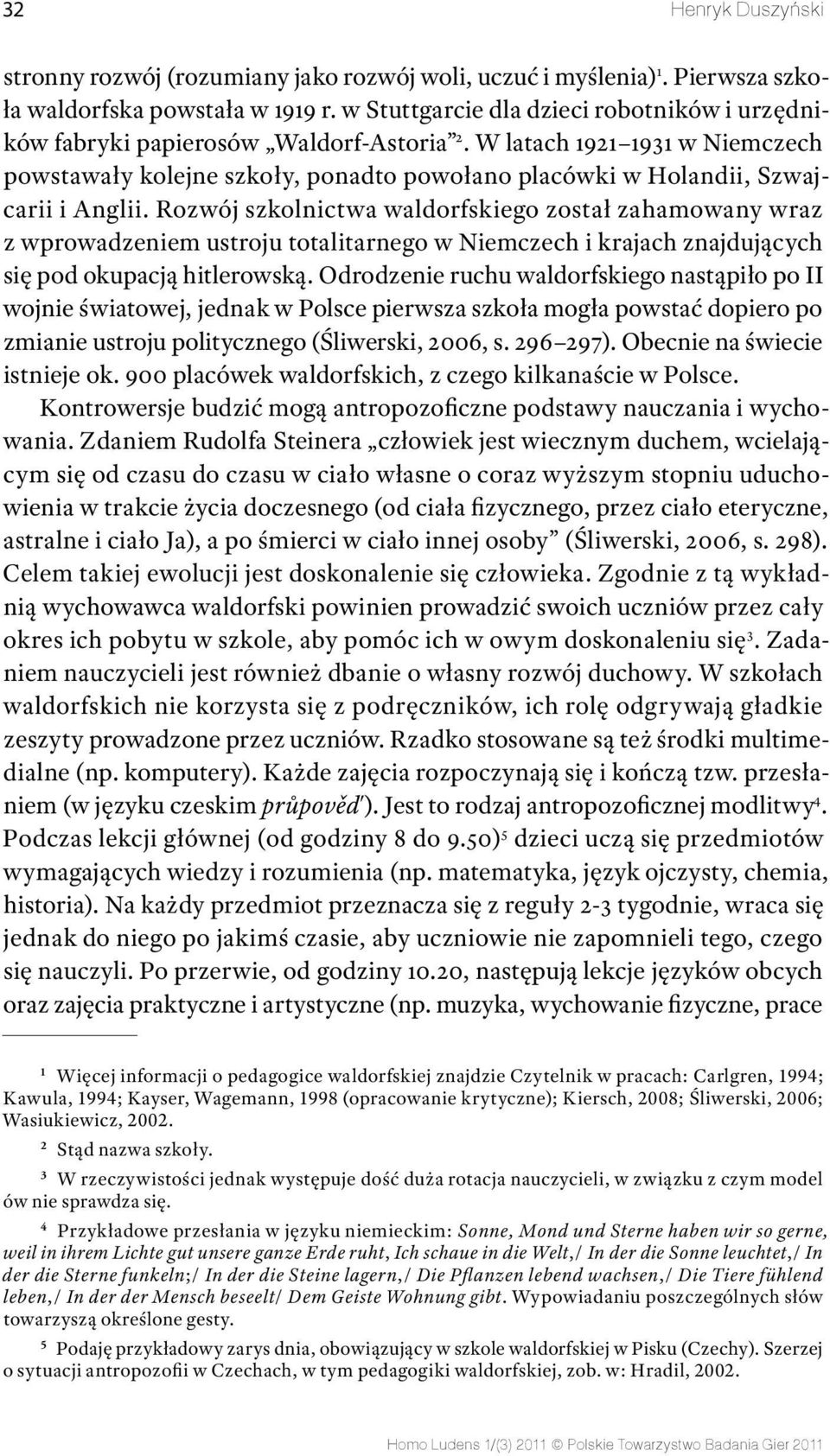 W latach 1921 1931 w Niemczech powstawały kolejne szkoły, ponadto powołano placówki w Holandii, Szwajcarii i Anglii.