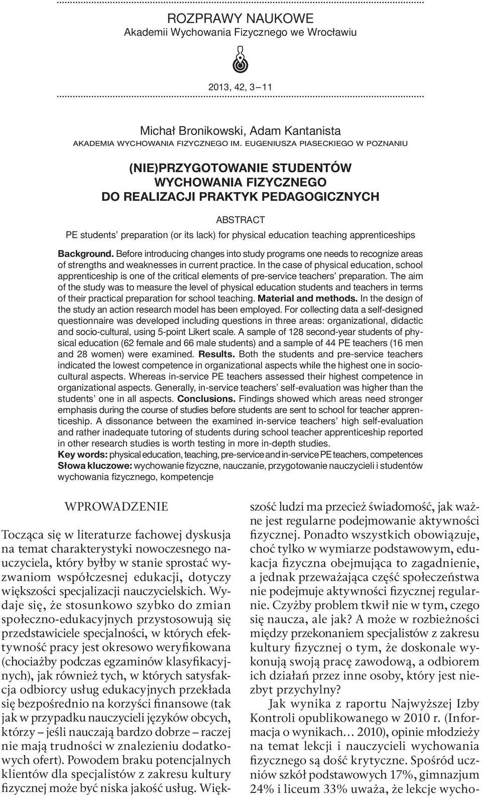 teaching apprenticeships Background. Before introducing changes into study programs one needs to recognize areas of strengths and weaknesses in current practice.