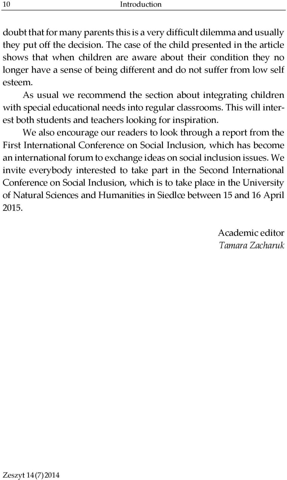 As usual we recommend the section about integrating children with special educational needs into regular classrooms. This will interest both students and teachers looking for inspiration.