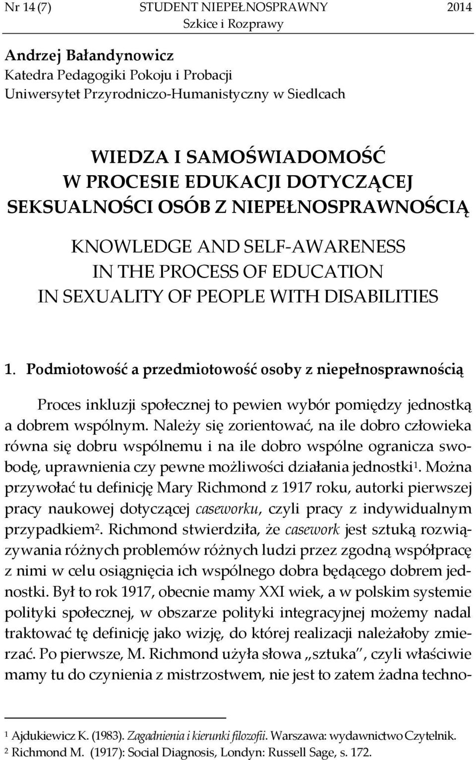 Podmiotowość a przedmiotowość osoby z niepełnosprawnością Proces inkluzji społecznej to pewien wybór pomiędzy jednostką a dobrem wspólnym.