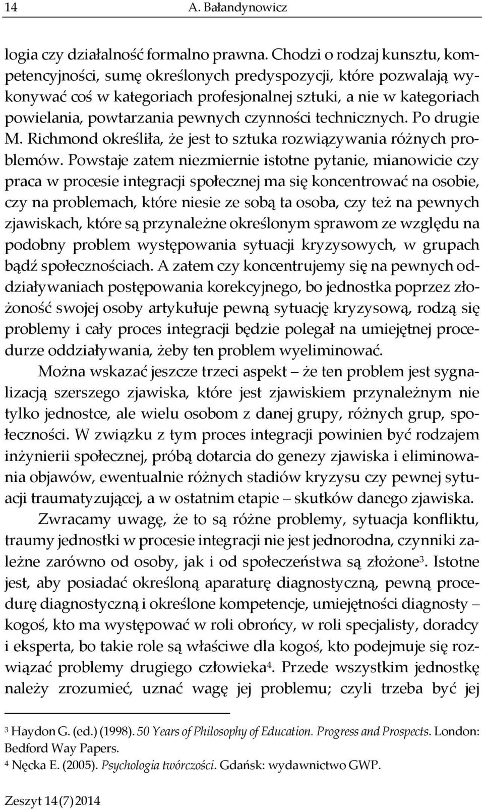 czynności technicznych. Po drugie M. Richmond określiła, że jest to sztuka rozwiązywania różnych problemów.