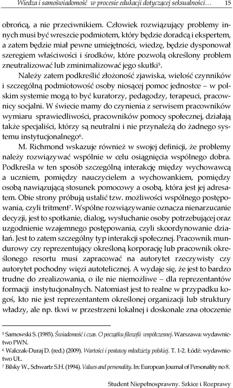 które pozwolą określony problem zneutralizować lub zminimalizować jego skutki 5.