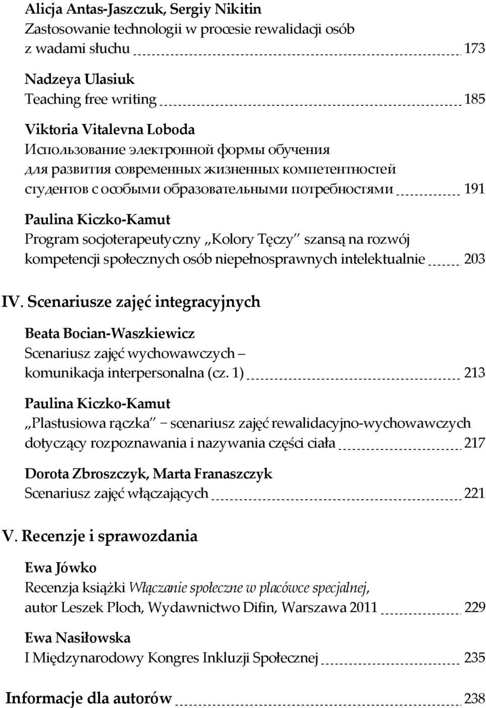 191 Paulina Kiczko-Kamut Program socjoterapeutyczny Kolory Tęczy szansą na rozwój kompetencji społecznych osób niepełnosprawnych intelektualnie.203 IV.