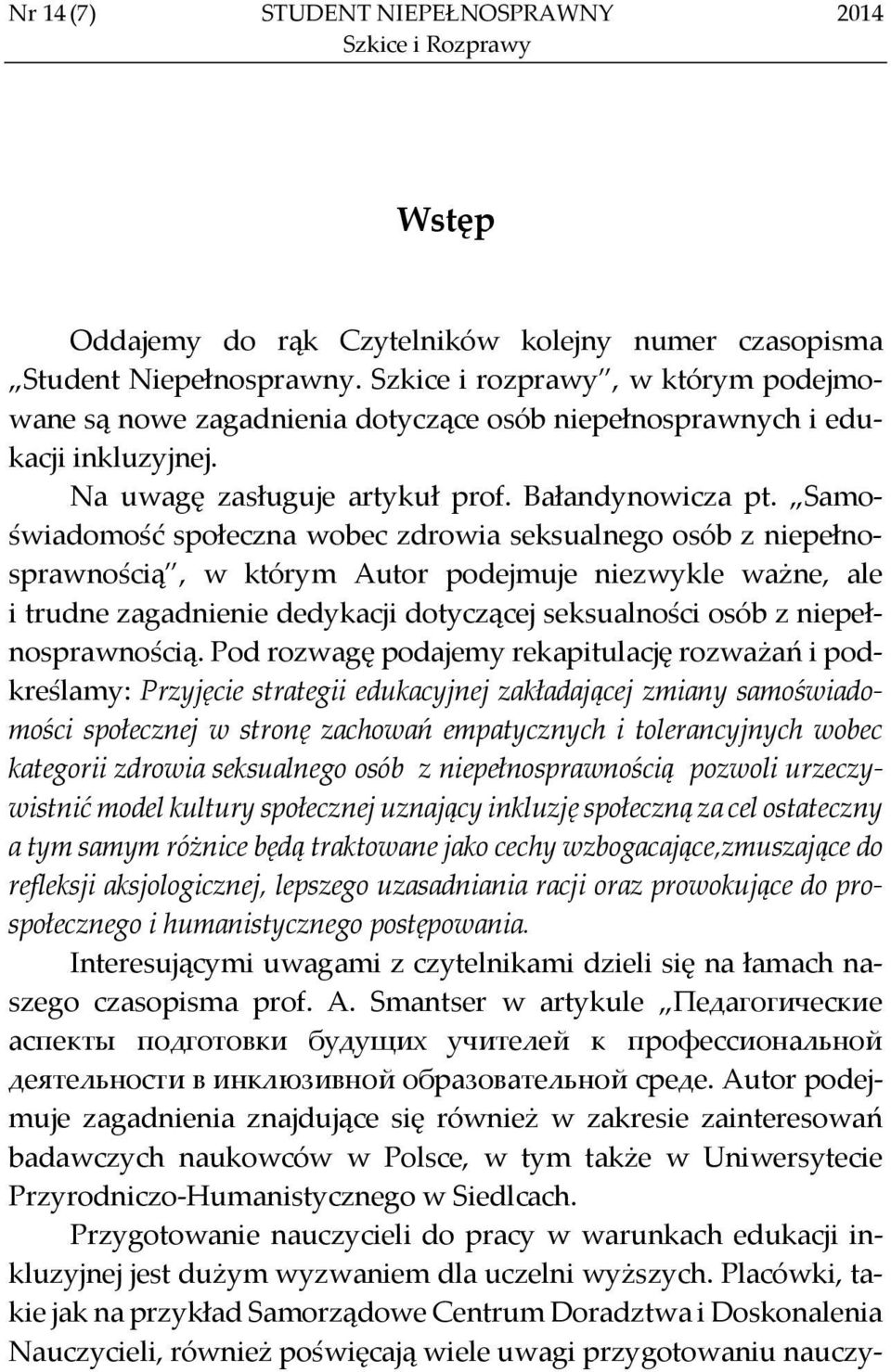 Samoświadomość społeczna wobec zdrowia seksualnego osób z niepełnosprawnością, w którym Autor podejmuje niezwykle ważne, ale i trudne zagadnienie dedykacji dotyczącej seksualności osób z