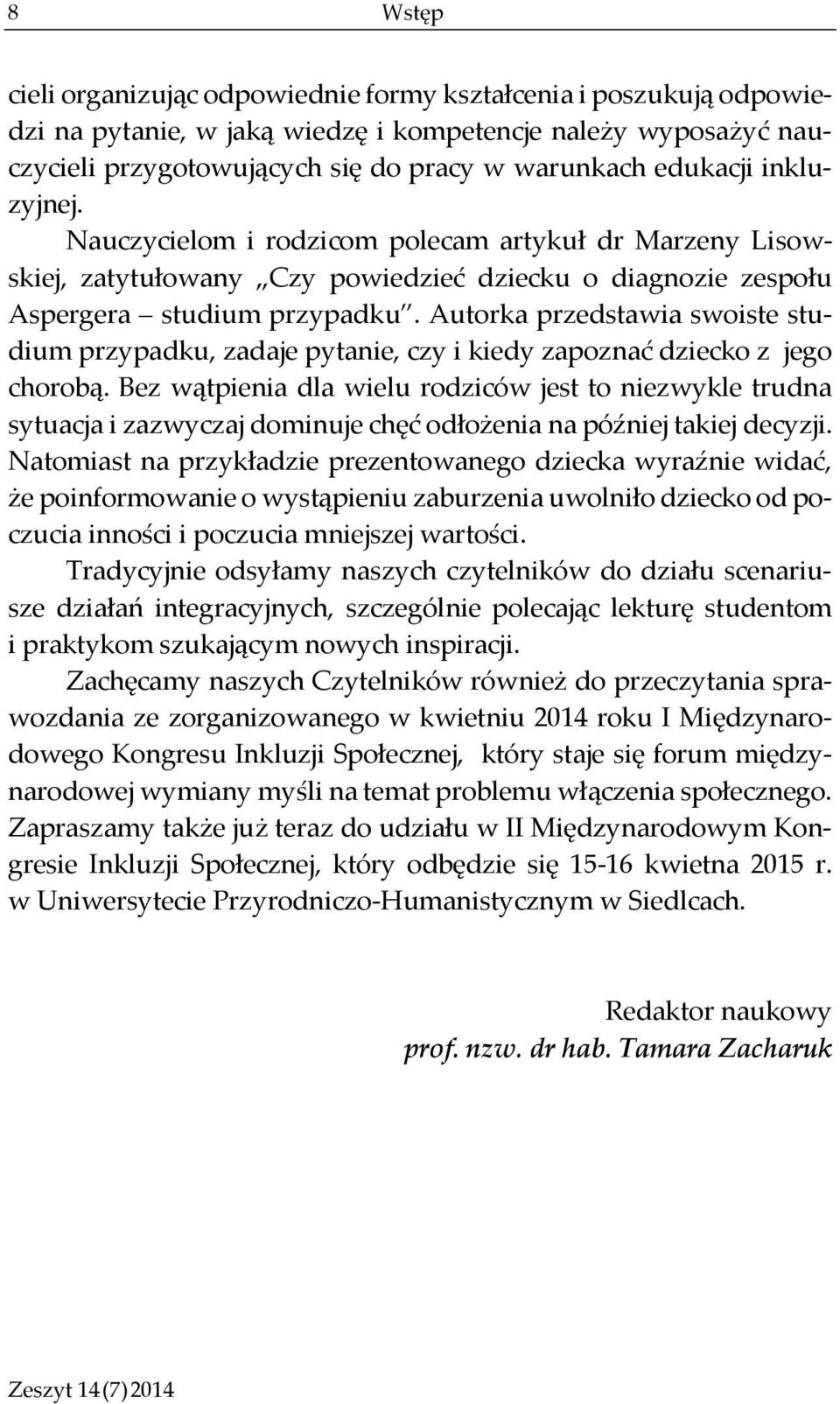 Autorka przedstawia swoiste studium przypadku, zadaje pytanie, czy i kiedy zapoznać dziecko z jego chorobą.