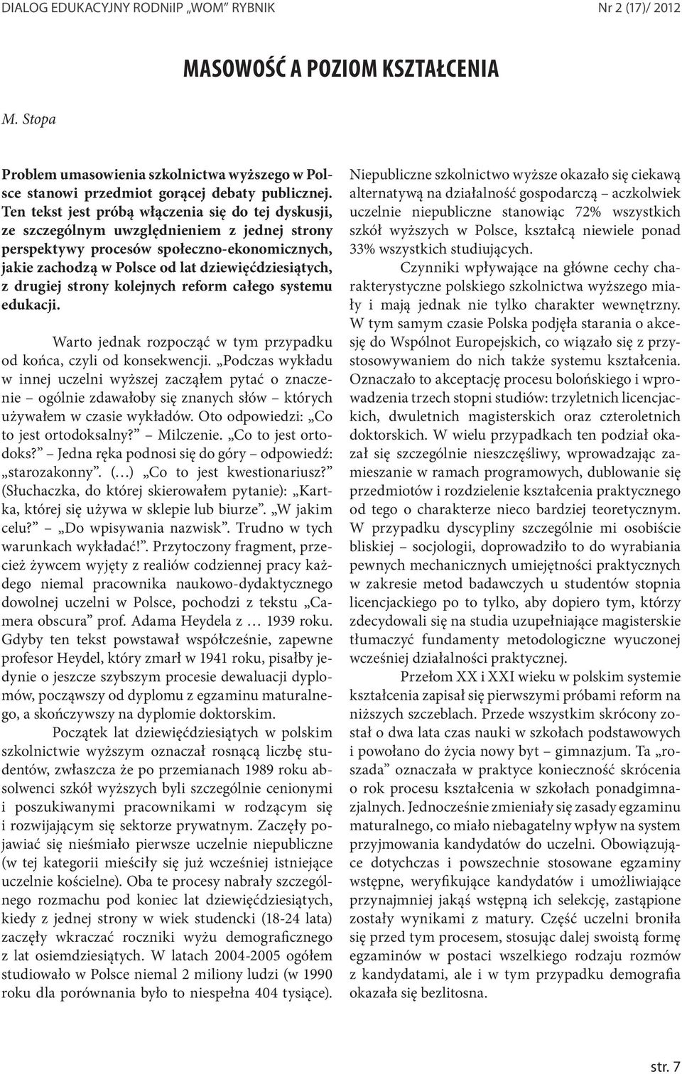 drugiej strony kolejnych reform całego systemu edukacji. Warto jednak rozpocząć w tym przypadku od końca, czyli od konsekwencji.