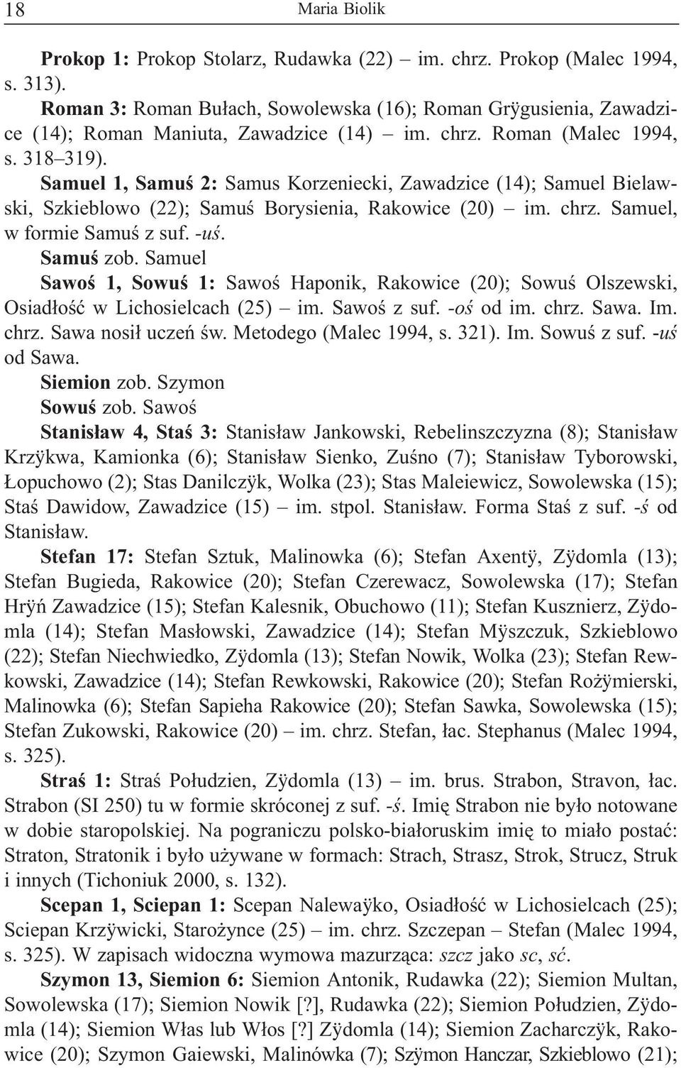 Samuel 1, Samuœ 2: Samus Korzeniecki, Zawadzice (14); Samuel Bielawski, Szkieblowo (22); Samuœ Borysienia, Rakowice (20) im. chrz. Samuel, w formie Samuœ z suf. -uœ. Samuœ zob.