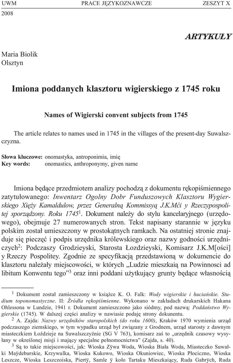 S³owa kluczowe: onomastyka, antroponimia, imiê Key words: onomastics, anthroponymy, given name Imiona bêd¹ce przedmiotem analizy pochodz¹ z dokumentu rêkopiœmiennego zatytu³owanego: Inwentarz Ogolny