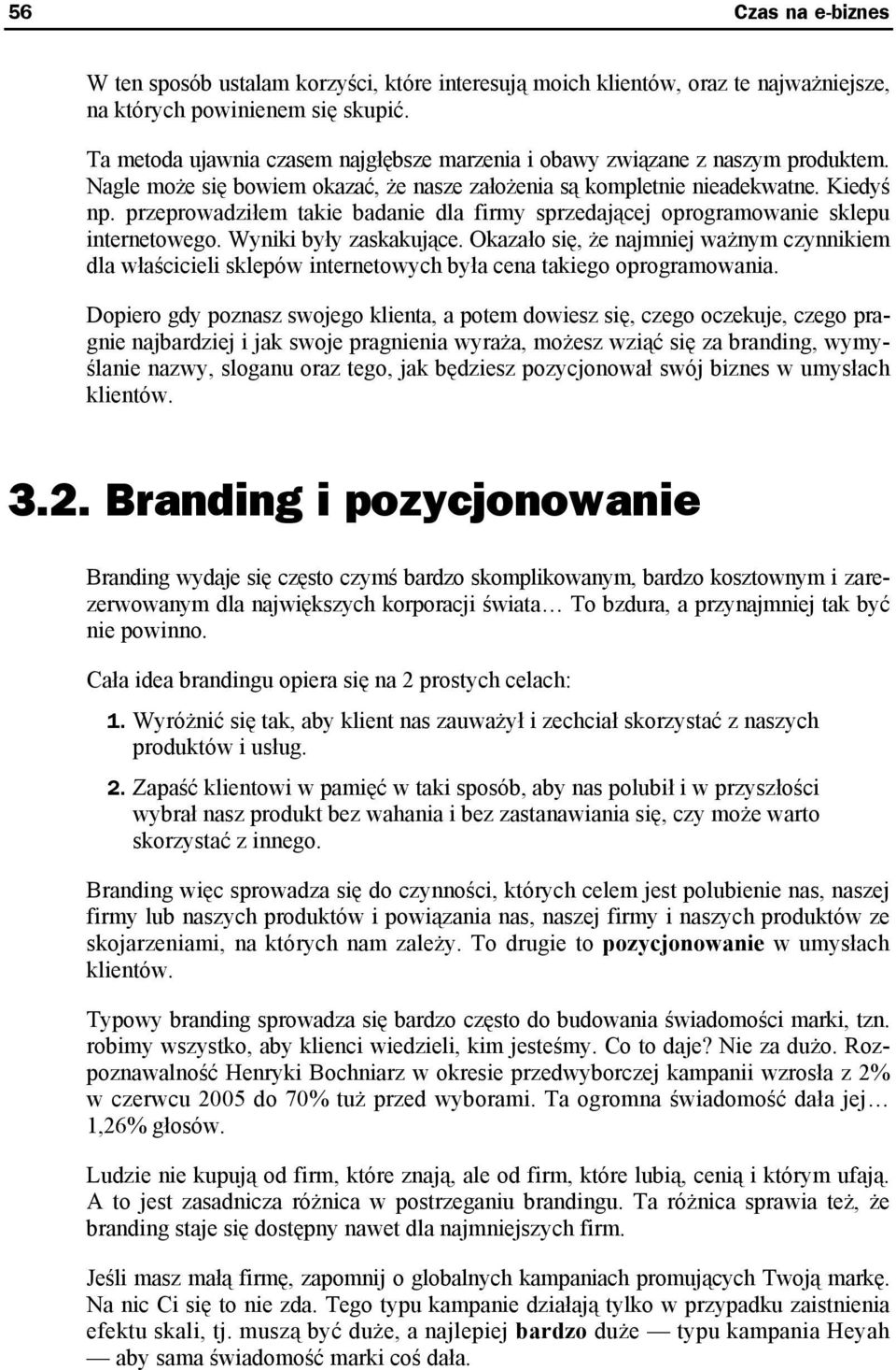 przeprowadziłem takie badanie dla firmy sprzedającej oprogramowanie sklepu internetowego. Wyniki były zaskakujące.