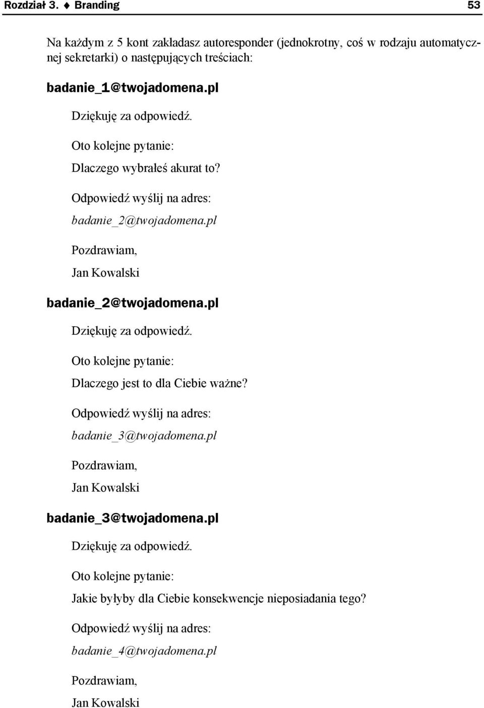 pl Dziękuję za odpowiedź. Oto kolejne pytanie: Dlaczego jest to dla Ciebie ważne? Odpowiedź wyślij na adres: badanie_3@twojadomena.