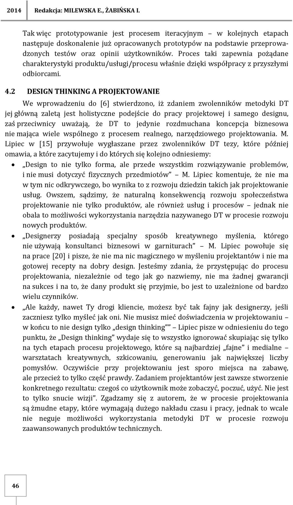 Proces taki zapewnia pożądane charakterystyki produktu/usługi/procesu właśnie dzięki współpracy z przyszłymi odbiorcami. 4.