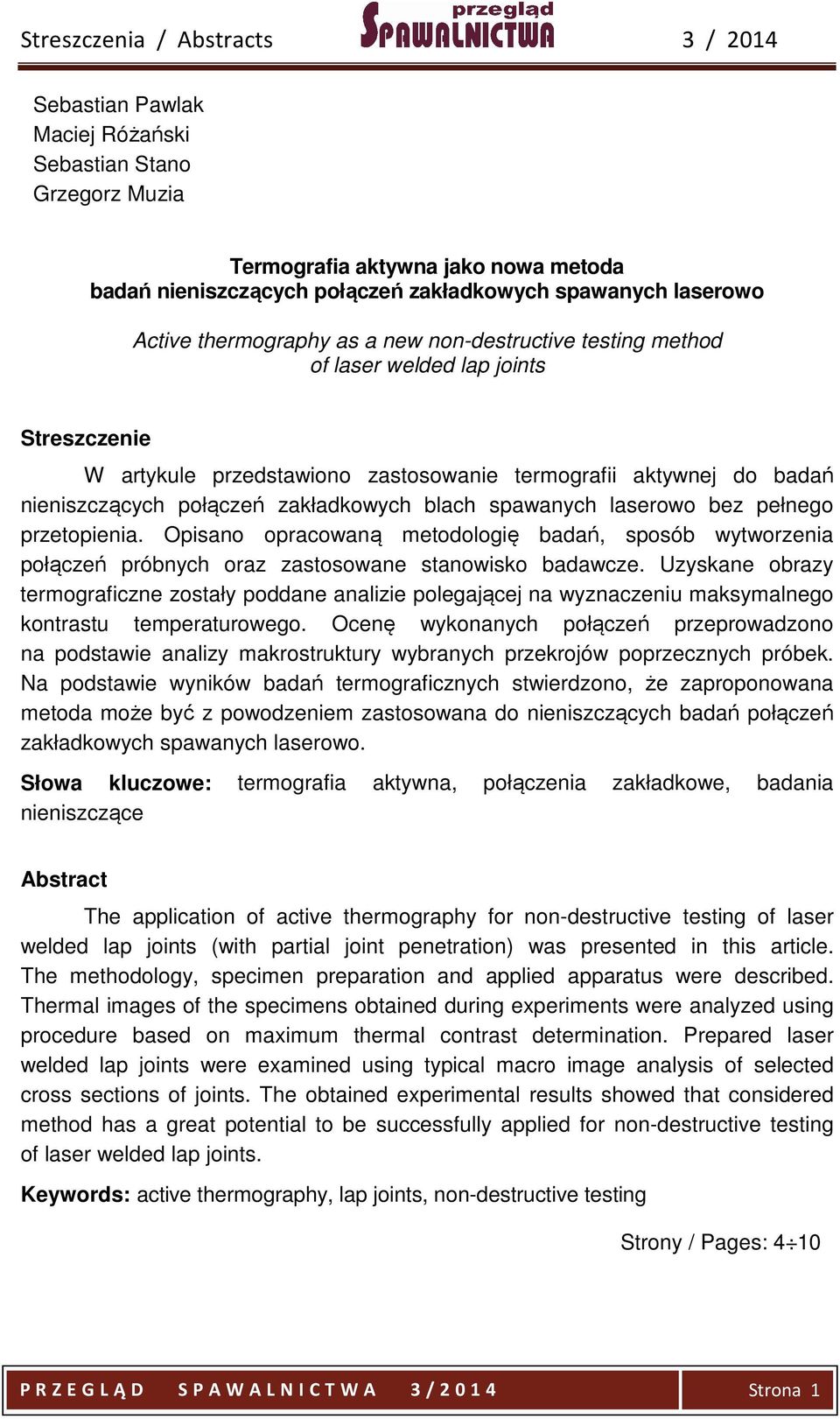 spawanych laserowo bez pełnego przetopienia. Opisano opracowaną metodologię badań, sposób wytworzenia połączeń próbnych oraz zastosowane stanowisko badawcze.