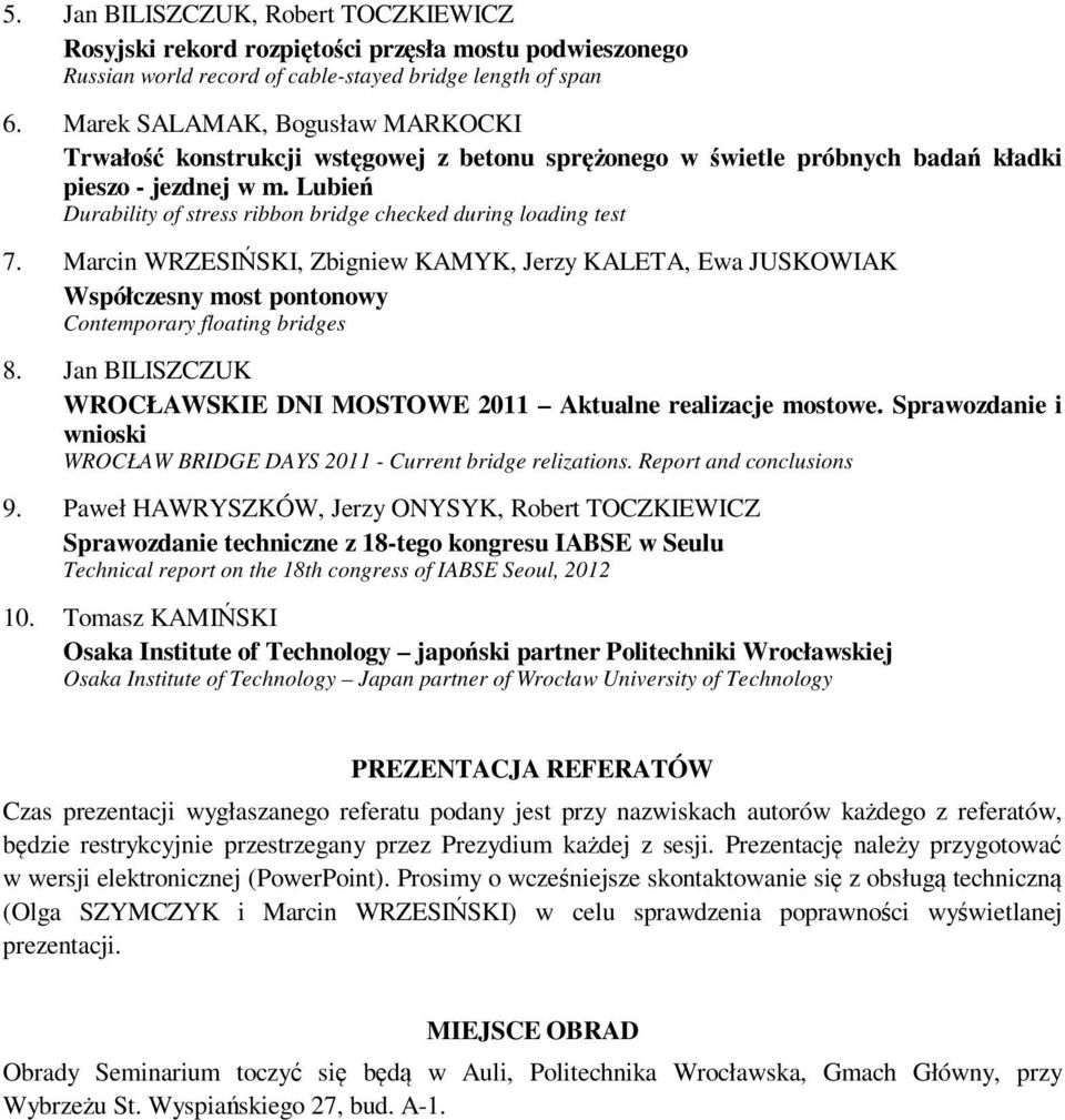 Lubień Durability of stress ribbon bridge checked during loading test 7. Marcin WRZESIŃSKI, Zbigniew KAMYK, Jerzy KALETA, Ewa JUSKOWIAK Współczesny most pontonowy Contemporary floating bridges 8.