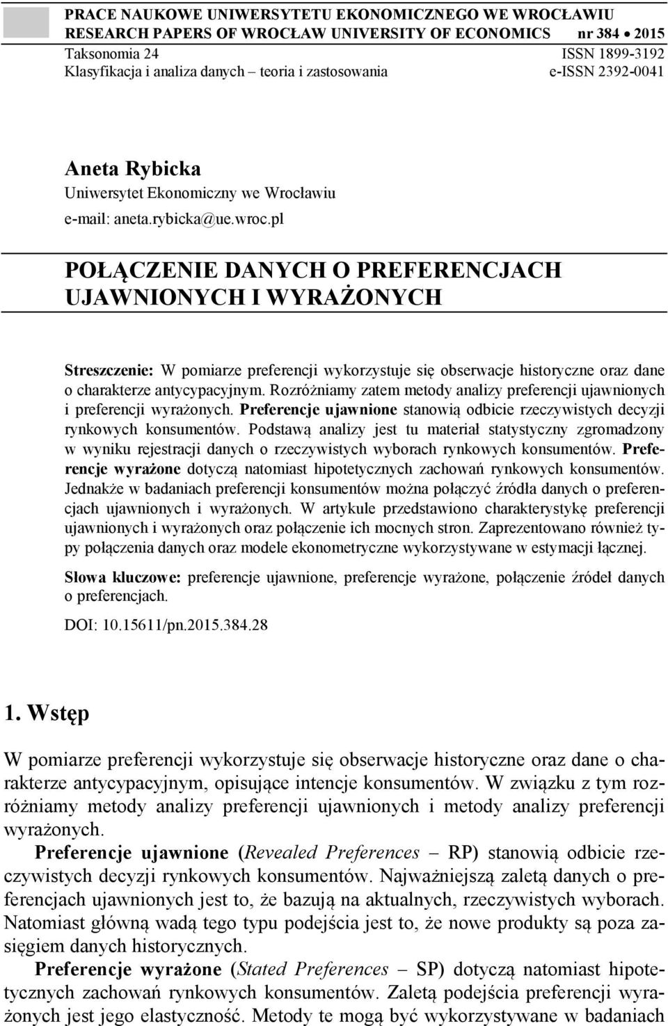 pl POŁĄCZENIE DANYCH O PREFERENCJACH UJAWNIONYCH I WYRAŻONYCH Streszczenie: W pomiarze preferencji wykorzystuje się obserwacje historyczne oraz dane o charakterze antycypacyjnym.